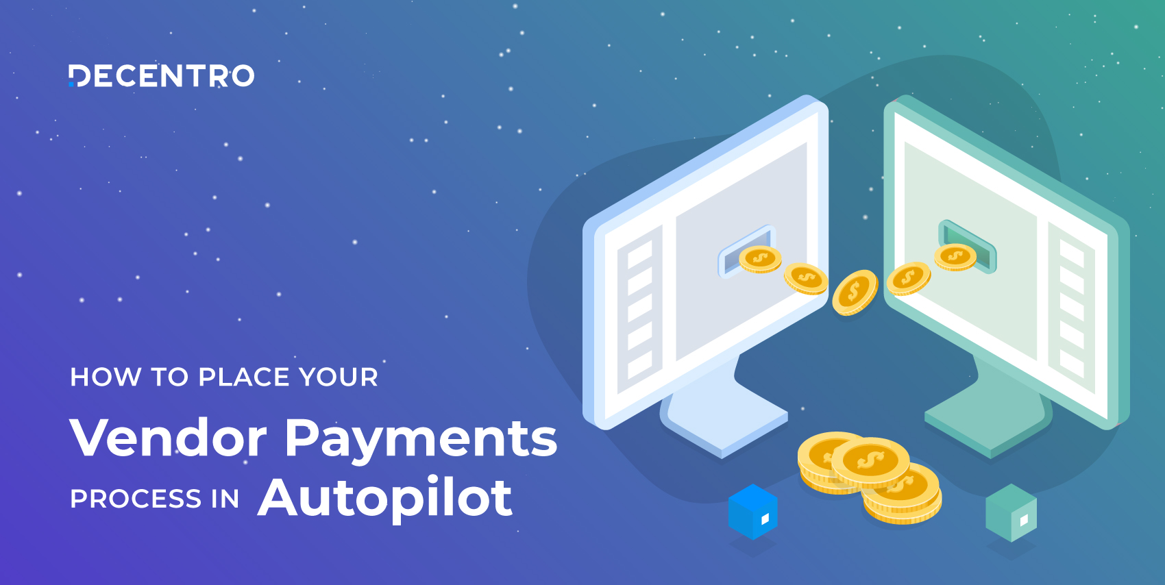 Here's how your business can put vendor payments on auto-pilot with Decentro.